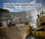 İş Makinası - SEKTÖRDEKİ GÜÇLÜ RÜZGARLAR DİNİYOR MU? Forum Makina
